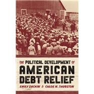The Political Development of American Debt Relief by Emily Zackin; Chloe N. Thurston, 9780226832371