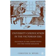 University Coeducation in the Victorian Era Inclusion in the United States and the United Kingdom by Myers, Christine D., 9780230622371
