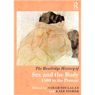 The Routledge History of Sex and the Body: 1500 to the Present by Toulalan; Sarah, 9780415472371
