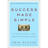 Success Made Simple An Inside Look at Why Amish Businesses Thrive by Wesner, Erik; Kraybill, Donald B., 9780470442371