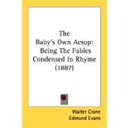 Baby's Own Aesop : Being the Fables Condensed in Rhyme (1887) by Crane, Walter; Evans, Edmund, 9780548682371