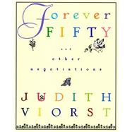 Forever Fifty And Other Negotiations by Viorst, Judith, 9780684832371