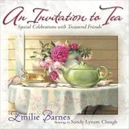 An Invitation to Tea: Special Celebrations for Treasured Friends by Barnes, Emilie, 9780736922371