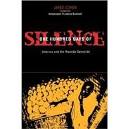 One Hundred Days of Silence America and the Rwanda Genocide by Cohen, Jared A., 9780742552371