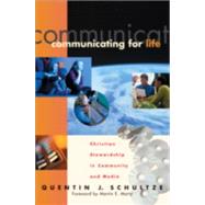 Communicating for Life : Christian Stewardship in Community and Media by Schultze, Quentin J., 9780801022371