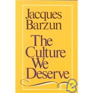 The Culture We Deserve by Barzun, Jacques, 9780819562371