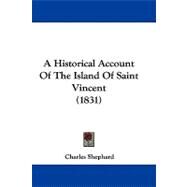 A Historical Account of the Island of Saint Vincent by Shephard, Charles, 9781104032371
