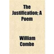 The Justification: A Poem by Combe, William, 9781154532371