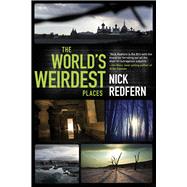 The World's Weirdest Places by Redfern, Nick, 9781601632371