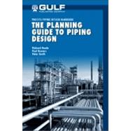 The Planning Guide to Piping Design by Beale, Richard J.; Bowers, Paul; Smith, Peter, 9781933762371