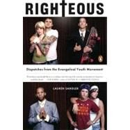 Righteous : Dispatches from the Evangelical Youth Movement by Sandler, Lauren (Author), 9780143112372