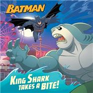 King Shark Takes a Bite! (DC Super Heroes: Batman) by Sazaklis, John; Laguna, Fabio; Lesko, Marco, 9780593122372