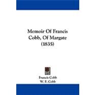 Memoir of Francis Cobb, of Margate by Cobb, Francis; Cobb, W. F., 9781104332372
