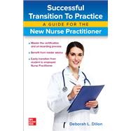Successful Transition to Practice: A Guide for the New Nurse Practitioner by Dillon, Deborah, 9781260452372