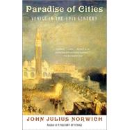 Paradise of Cities Venice in the Nineteenth Century by NORWICH, JOHN JULIUS, 9781400032372