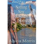 Nothing New Except Someone New by Morris, Alycia, 9781511532372
