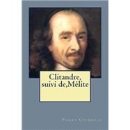 Clitandre, Suivi De,melite by Corneille, M. Pierre; Ballin, G-Ph, 9781523412372