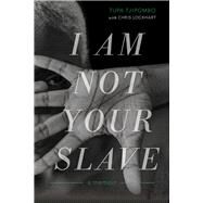 I Am Not Your Slave A Memoir by Tjipombo, Tupa; Lockhart, Chris, 9781641602372