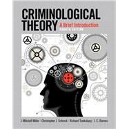 Criminological Theory A Brief Introduction by Miller, J. Mitchell; Schreck, Christopher J.; Tewksbury, Richard; Barnes, J.C., 9780133512373