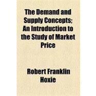 The Demand and Supply Concepts by Hoxie, Robert Franklin, 9780217382373