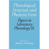 Phonological Structure and Phonetic Form by Edited by Patricia A. Keating, 9780521452373