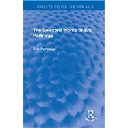 The Selected Works of Eric Partridge by Partridge; Eric, 9781138912373