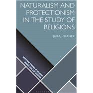 Naturalism and Protectionism in the Study of Religions by Franek, Juraj, 9781350082373