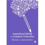 Inspirational Writing for Academic Publication by Bolton, Gillie; Rowland, Stephen (CON), 9781446282373