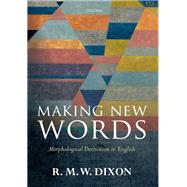 Making New Words Morphological Derivation in English by Dixon, R. M. W, 9780198712374