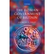 The Roman Government of Britain by Birley, Anthony R., 9780199252374