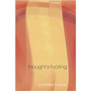 Thought's Footing Themes in Wittgenstein's Philosophical Investigations by Travis, Charles, 9780199562374
