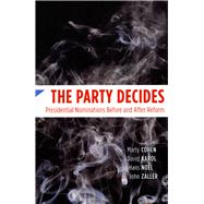 The Party Decides: Presidential Nominations Before and After Reform by Cohen, Marty, 9780226112374