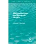 National Income and Economic Growth (Routledge Revivals) by Kurihara,Kenneth Kenkichi, 9780415682374