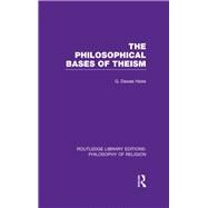 The Philosophical Bases of Theism by Hicks,George Dawes, 9780415822374