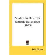 Studies In Diderot's Esthetic Naturalism by Vexler, Felix, 9780548722374