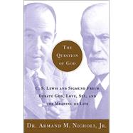 The Question of God; C.S. Lewis and Sigmund Freud Debate God, Love, Sex, and the Meaning of Life by Armand Nicholi, 9780743202374