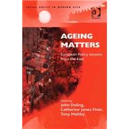 Ageing Matters: European Policy Lessons From The East by Doling, John F.; Jones Finer, Catherine; Maltby, Tony; Finer, Catherine Jones, 9780754642374