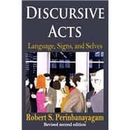 Discursive Acts: Language, Signs, and Selves by Perinbanayagam,Robert, 9781138522374