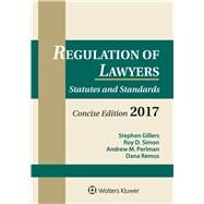 Regulation of Lawyers Statutes and Standards, Concise Edition, 2017 Supplement by Gillers, Stephen; Simon, Roy D.; Perlman, Andrew M.; Remus, Dana, 9781454882374