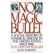 No Magic Bullet A Social History of Venereal Disease in the United States since 1880 by Brandt, Allan M., 9780195042375