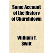 Some Account of the History of Churchdown by Swift, William T., 9780217052375