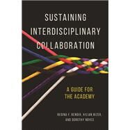Sustaining Interdisciplinary Collaboration by Bendix, Regina F.; Bizer, Kilian; Noyes, Dorothy, 9780252082375