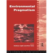 Environmental Pragmatism by Katz,Eric;Katz,Eric, 9780415122375
