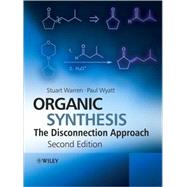 Organic Synthesis The Disconnection Approach by Warren, Stuart; Wyatt, Paul, 9780470712375