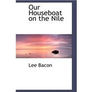 Our Houseboat on the Nile by Bacon, Lee, 9780559222375