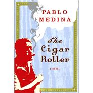 The Cigar Roller A Novel by Medina, Pablo, 9780802142375