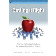 Getting It Right : Aligning Technology Initiatives for Measurable Student Results by Ian Jukes, 9781412982375
