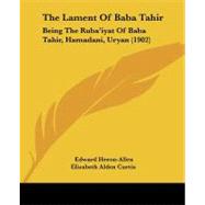 Lament of Baba Tahir : Being the Ruba'iyat of Baba Tahir, Hamadani, Uryan (1902) by Heron-Allen, Edward; Elizabeth Alden Curtis, 9781437042375