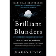 Brilliant Blunders From Darwin to Einstein - Colossal Mistakes by Great Scientists That Changed Our Understanding of Life and the Universe by Livio, Mario, 9781439192375