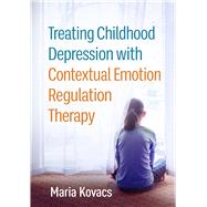 Treating Childhood Depression with Contextual Emotion Regulation Therapy by Kovacs, Maria, 9781462552375